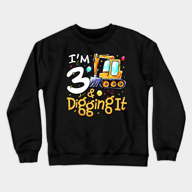 I'm 3 And Digging It Construction Excavator 3rd Birthday Crewneck Sweatshirt by alyssacutter937@gmail.com